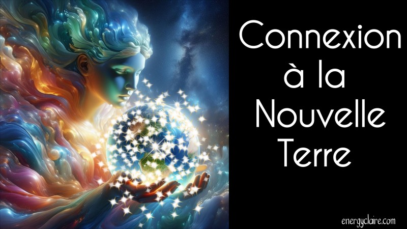 Connexion à la Nouvelle Terre www.energyclaire.com