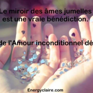 Le miroir des ames jumelles : une véritable bénédiction! Le miroir des ames jumelles www.energyclaire.com